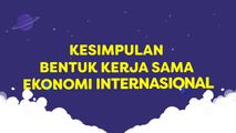 Kesimpulan Bentuk Kerja Sama Ekonomi Internasional