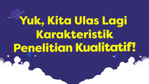 Ulasan Karakteristik Metode Penelitian Kualitatif