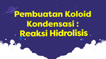 Pembuatan Koloid Kondensasi - Reaksi Hidrolisis