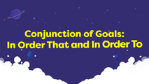 Conjunction of Goals - In Order That and In Order To