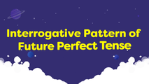 Interrogative Pattern of Future Perfect Tense