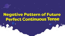 Negative Pattern of Future Perfect Continuous Tense