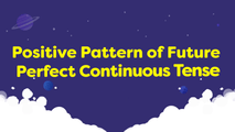 Positive Pattern of Future Perfect Continuous Tense