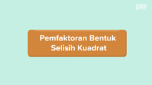 Pemfaktoran Bentuk Selisih Kuadrat