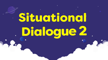 Situational Dialogue 2