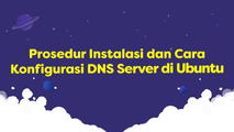 Prosedur Instalasi dan Cara Konfigurasi DNS Server di Ubuntu