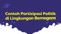Contoh Partisipasi Politik di Lingkungan Kehidupan Bernegara