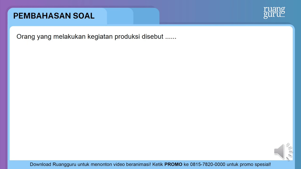Orang Yang Melakukan Kegiatan Produksi Disebut Orang Yang Melakukan Kegiatan Produksi Disebut