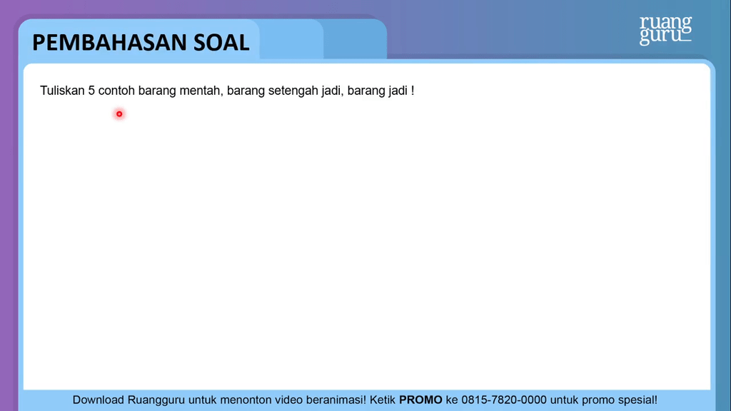 Tuliskan 5 Contong Barang Mentah Barang Setengah
