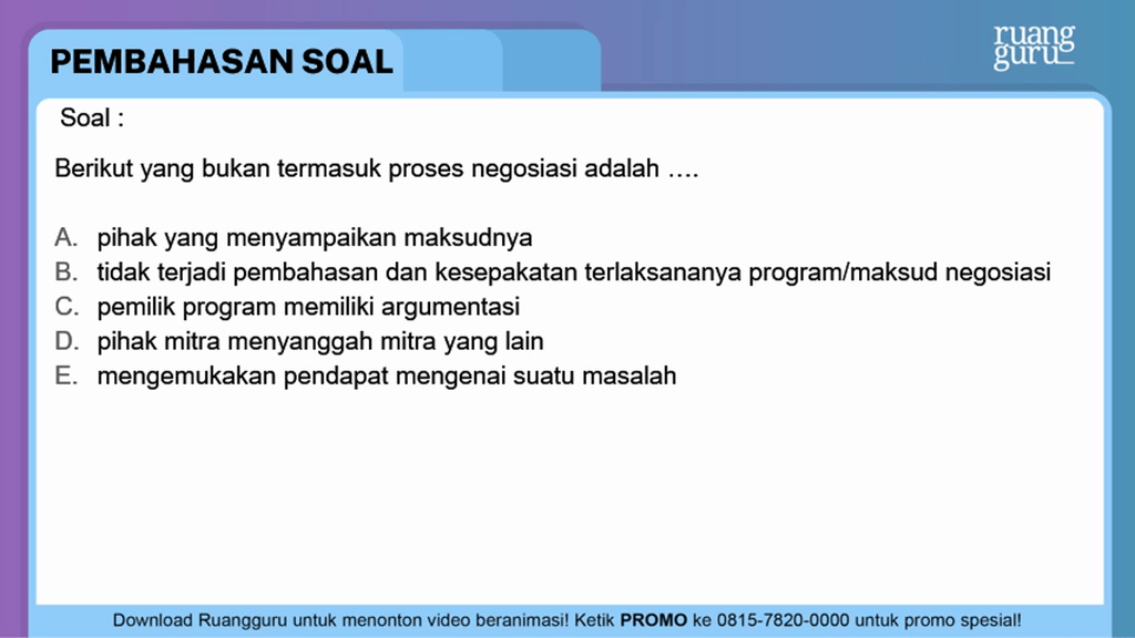 Berikut yang bukan termasuk proses negosiasi adala...