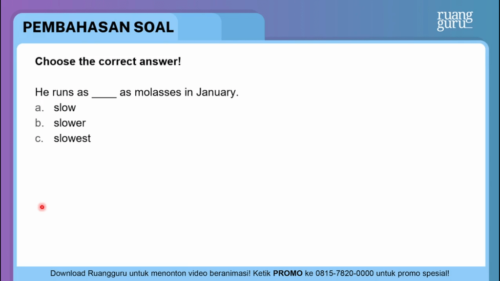 Choose the correct answer! He runs as ____ as