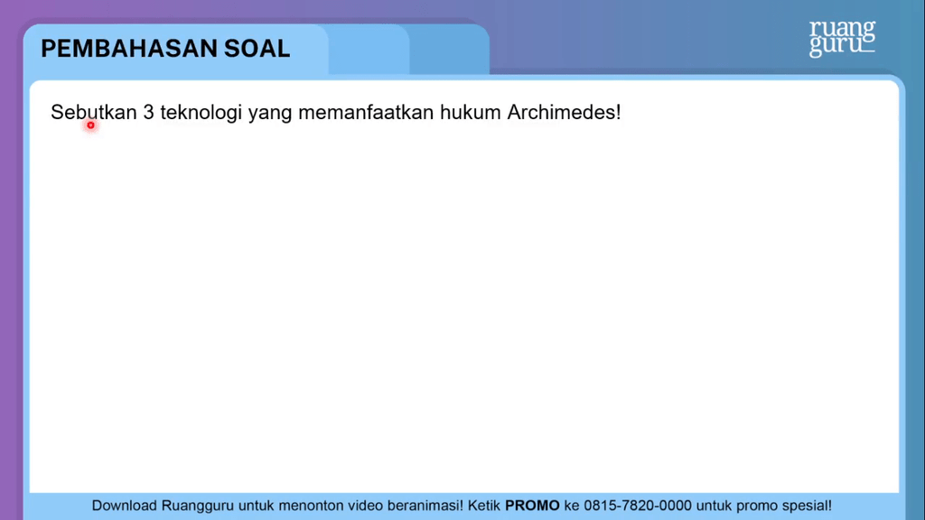 Sebutkan 3 teknologi yang memanfaatkan hukum Archi...