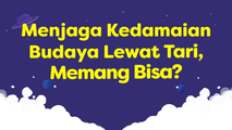 Menjaga Kedamaian Budaya Lewat Tari, Memang Bisa