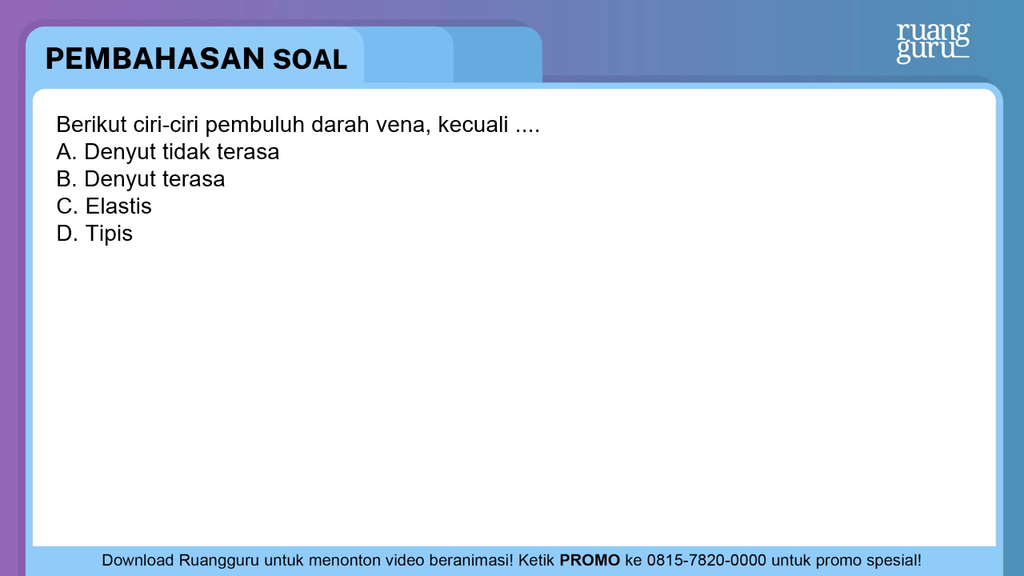 Berikut ciri-ciri pembuluh darah vena, kecuali ...