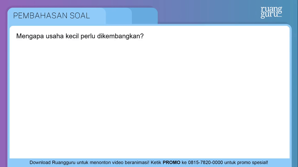 Mengapa Usaha Kecil Perlu Dikembangkan Mengapa Usaha Kecil Perlu Dikembangkan