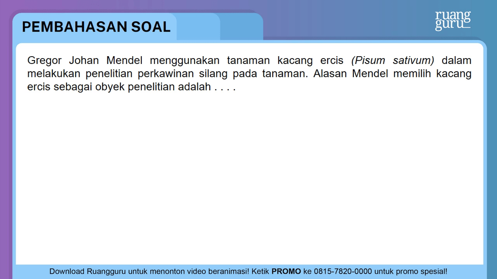 Gregor Johan Mendel menggunakan tanaman kacang erc...