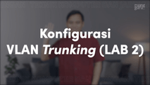 Konfigurasi VLAN Trunking (LAB 2)