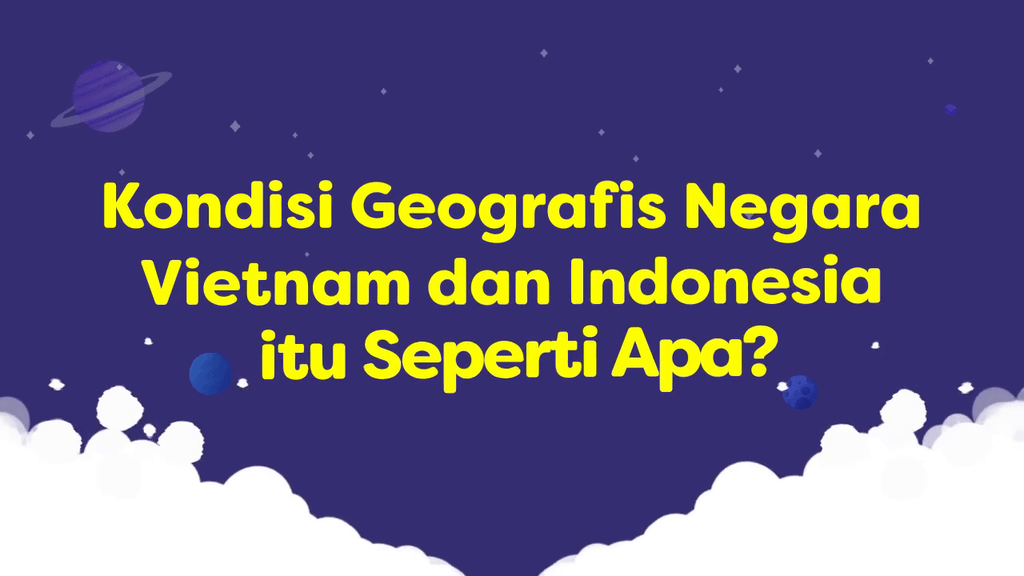 Video Belajar Kondisi Geografis Negara Vietnam Dan Indonesia Ipas Untuk Kelas 6 4698