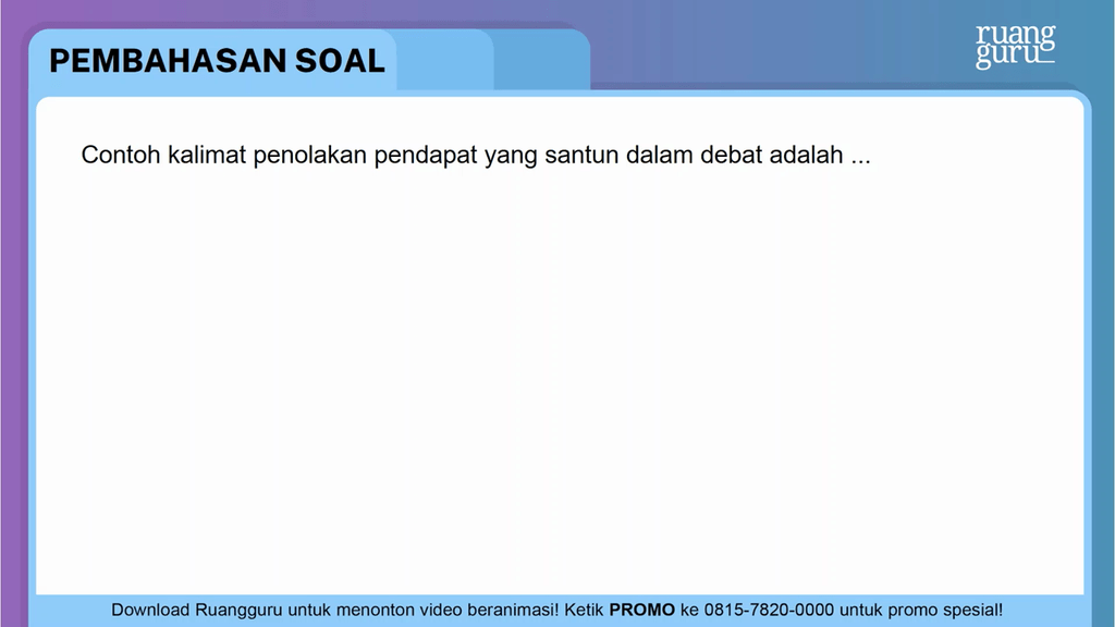 Kalimat Penolakan Pendapat Yang Santun Dalam Diskusi Adalah