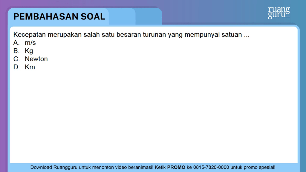 Kecepatan merupakan salah satu besaran turunan yan...