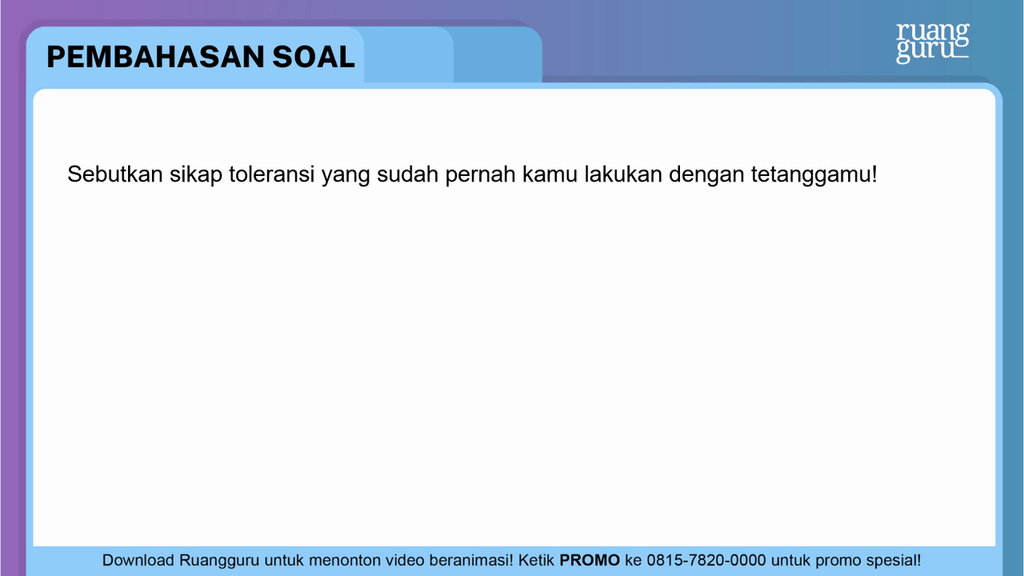 Sebutkan Sikap Toleransi Yang Sudah Pernah Kamu Lakukan Dengan Tetanggamu Sebutkan sikap toleransi yang sudah pernah kamu la...