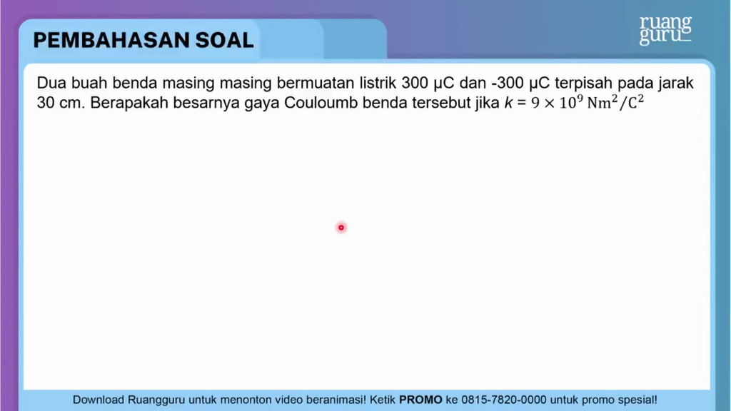 Dua Buah Benda Masing Masing Bermuatan Listrik 300...