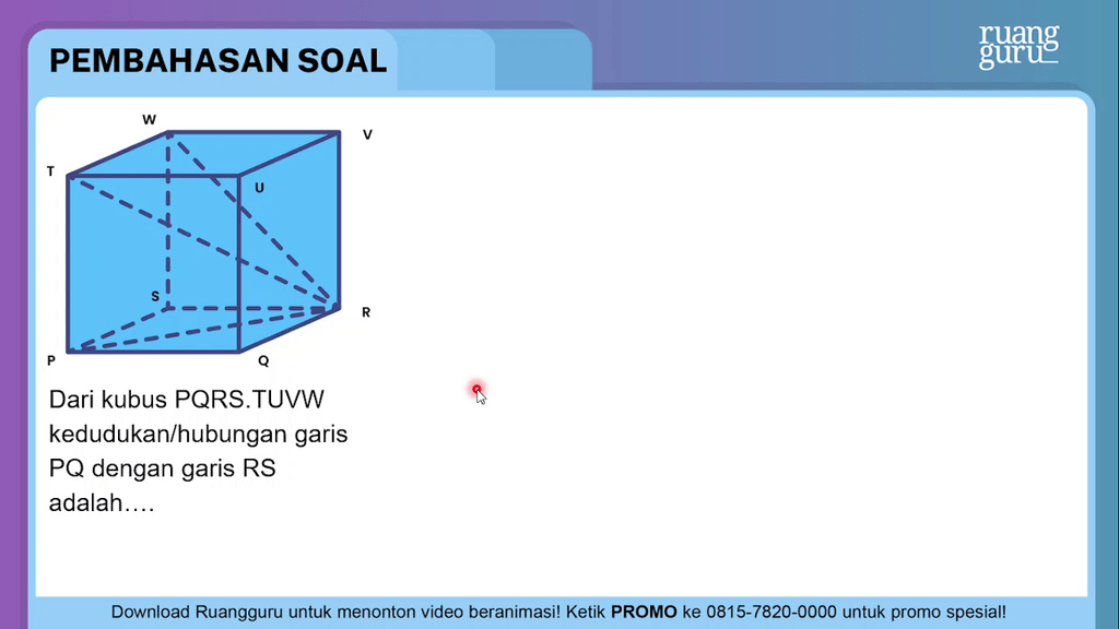 Dari Kubus PQRS . TUVW Kedudukan/hubungan Garis PQ...