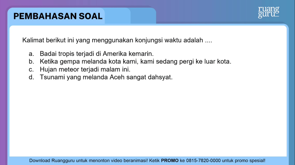 Kalimat berikut ini yang menggunakan konjungsi wak...