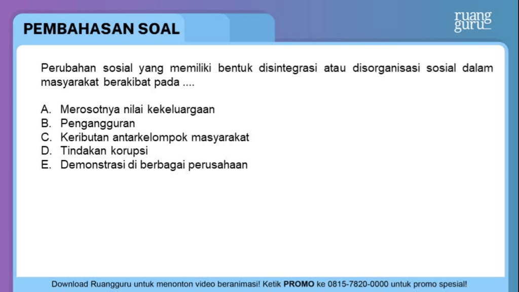 Perubahan sosial yang memiliki bentuk disintegrasi...