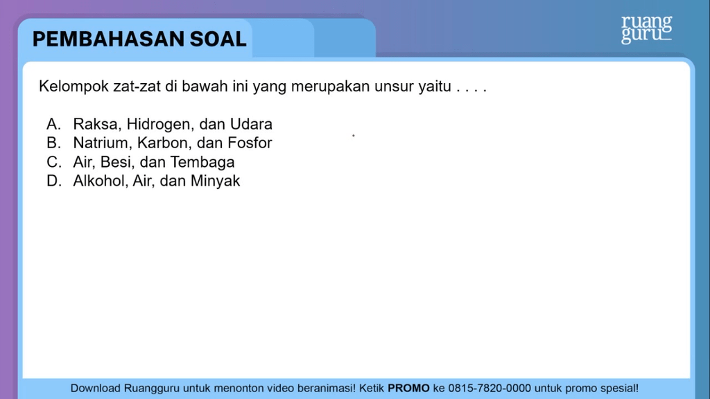 Kelompok zat-zat di bawah ini yang merupakan unsur...