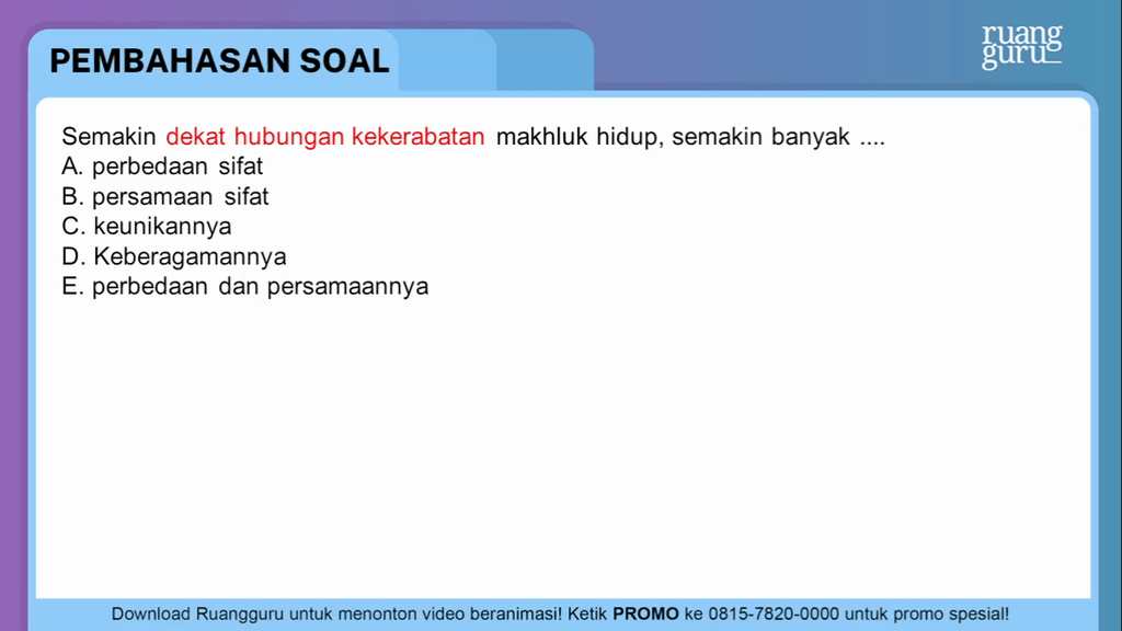 Semakin dekat hubungan kekerabatan makhluk hidup, ...