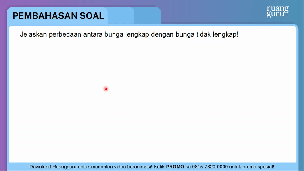 Jelaskan Perbedaan Antara Bunga Lengkap Dengan Bun...