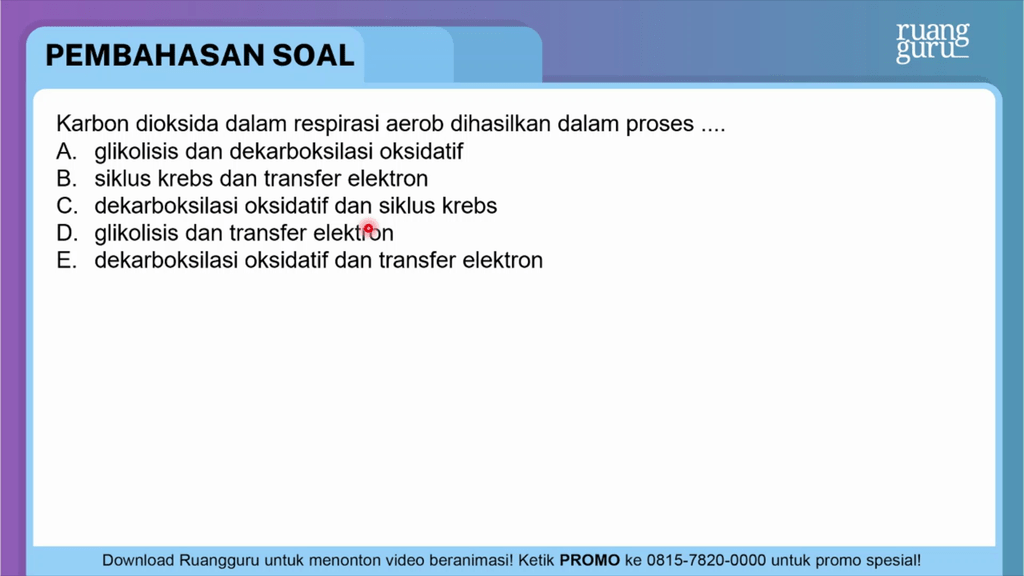 Karbon dioksida dalam respirasi aerob dihasilkan d...