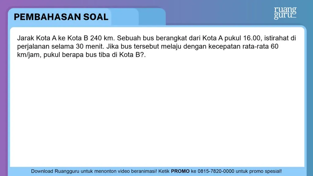 Jarak Kota A Ke Kota B 240 Km . Sebuah Bus Berangk...