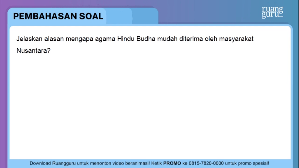 Jelaskan alasan mengapa agama Hindu Budha mudah di...