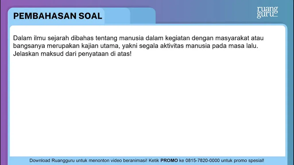 Dalam ilmu sejarah dibahas tentang manusia dalam k...