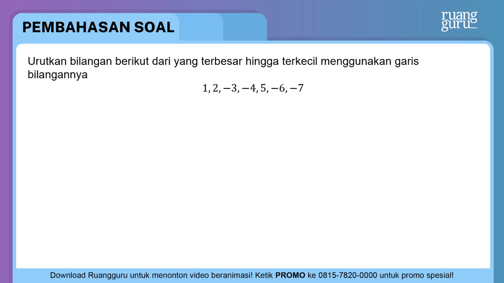 Urutkan Bilangan Berikut Dari Yang Terbesar Hingga...