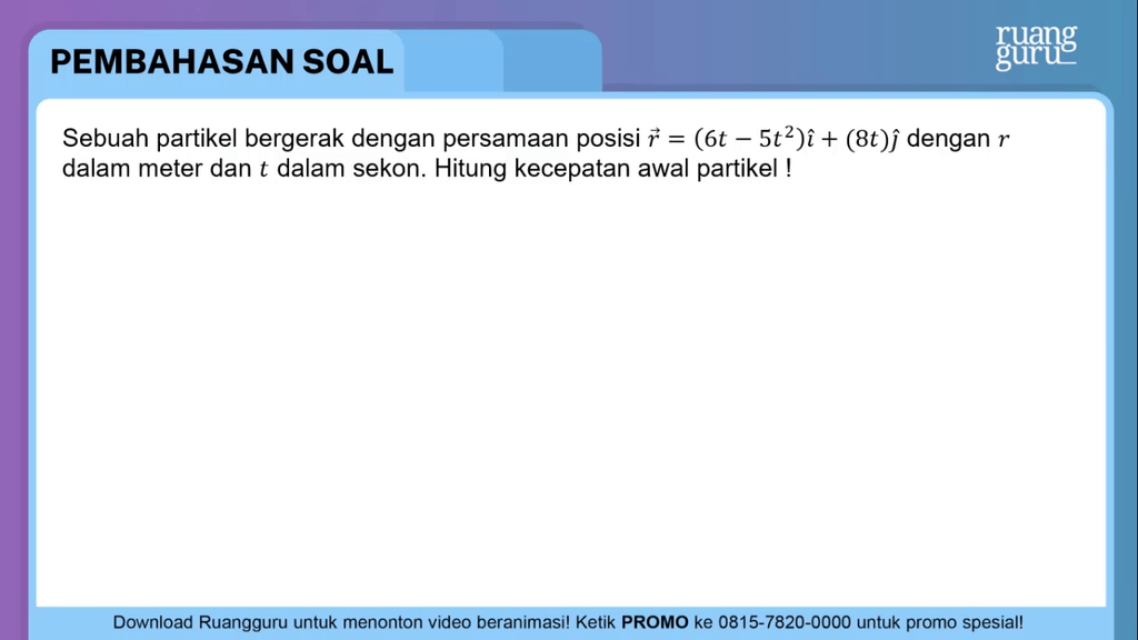 Sebuah Partikel Bergerak Dengan Persamaan Posisi R...