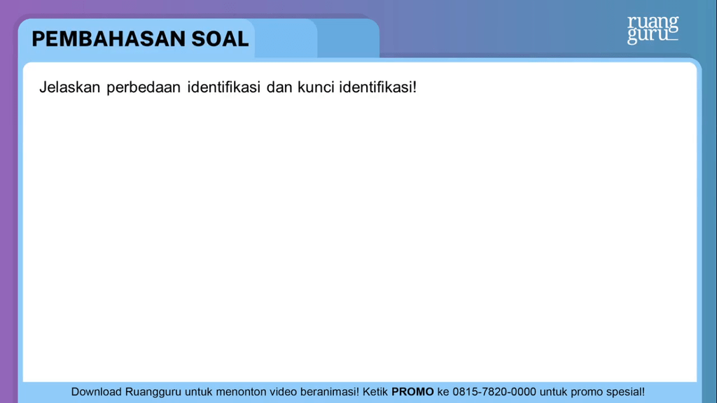 Jelaskan Perbedaan Identifikasi Dan Kunci Identifi...