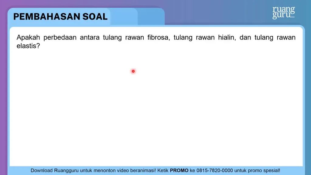 Apakah Perbedaan Antara Tulang Rawan Fibrosa, Tula...