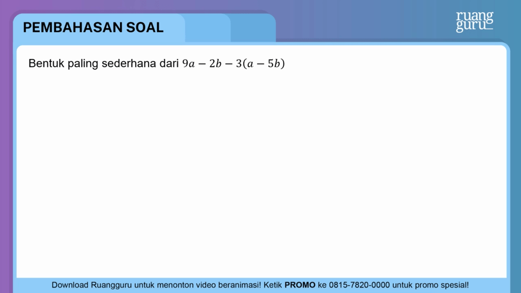 Bentuk paling sederhana dari 9 a − 2 b − 3 ( a − 5...