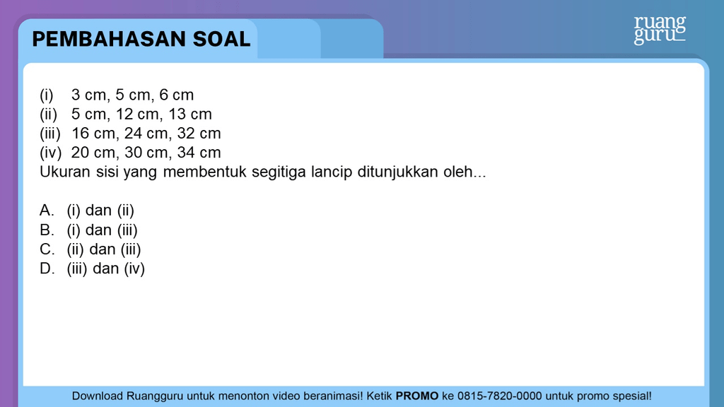 Tiga Bilangan Yang Membentuk Segitiga Lancip Ditunjukkan Oleh i ) 3 cm , 5 cm , 6 cm ( ii ) 5 cm , 12 cm , ...