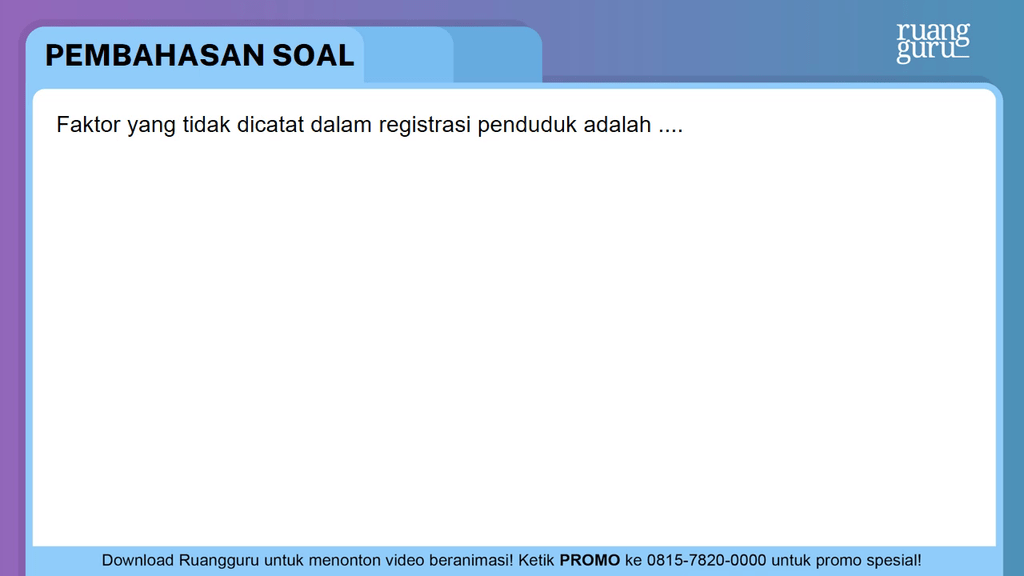 Faktor Yang Tidak Dicatat Dalam Registrasi Penduduk Adalah Faktor Yang Tidak Dicatat Dalam Registrasi Penduduk Adalah