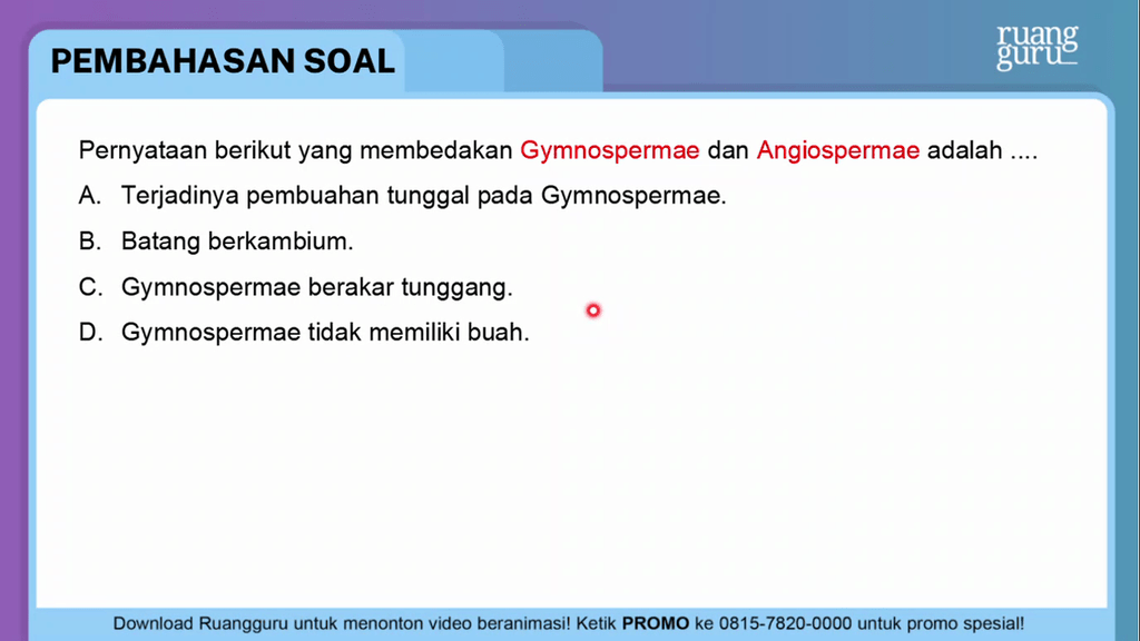 Pernyataan berikut yang membedakan gymnospermae dan angiospermae adalah