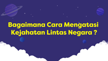 Bagaimana Cara Mengatasi Kejahatan Lintas Negara
