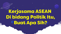 Kerjasama ASEAN di Bidang Politik Itu, Buat Apa