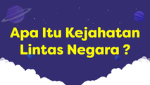 Apa itu Kejahatan Lintas Negara