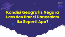 Kondisi Geografis Laos dan Brunei Darrusalam itu Seperti Apa