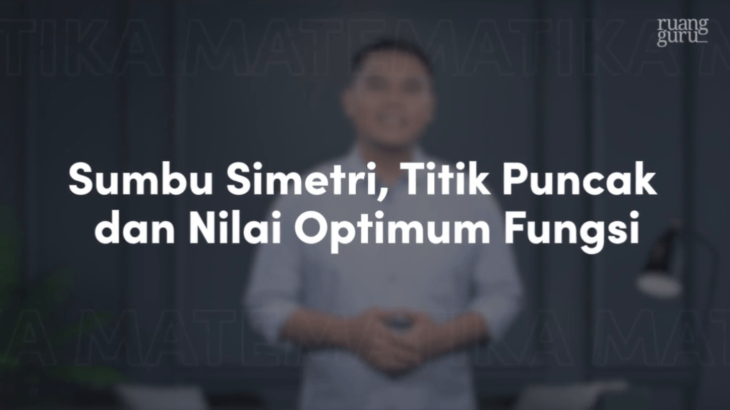 Video Belajar Sumbu Simetri Titik Puncak Dan Nilai Optimum Fungsi Video Belajar Sumbu Simetri Titik Puncak Dan Nilai Optimum Fungsi