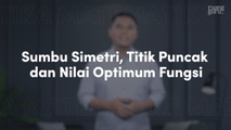 Sumbu Simetri, Titik Puncak, dan Nilai Optimum Fungsi Kuadrat